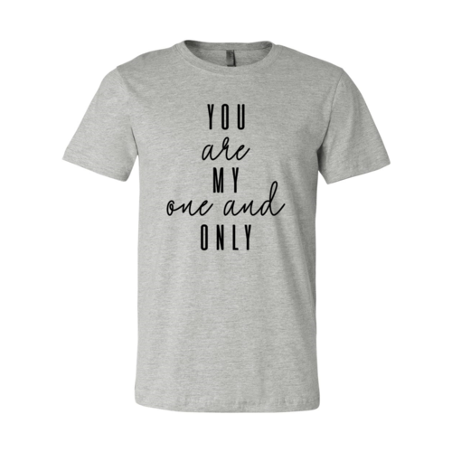 You Are My One And Only Shirt