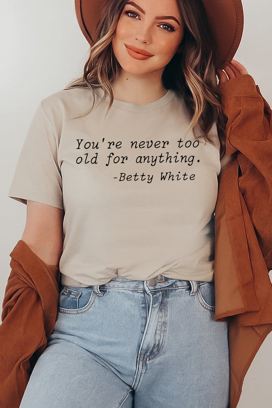 You' Re Never Too Old For Anything T-shirt