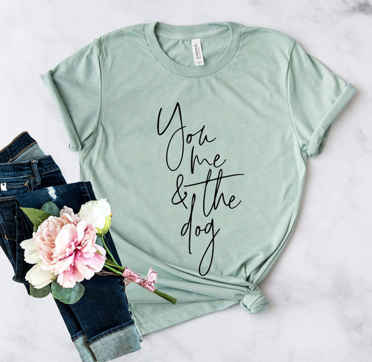 You Me And The Dog Shirt